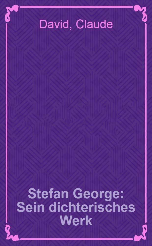 Stefan George : Sein dichterisches Werk