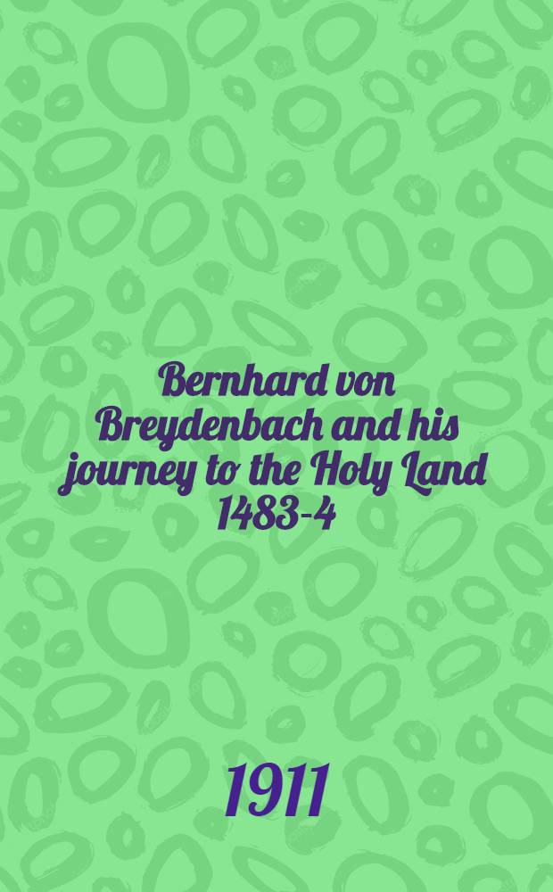 Bernhard von Breydenbach and his journey to the Holy Land 1483-4 : A bibliography