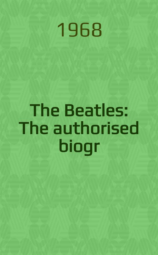 The Beatles : The authorised biogr
