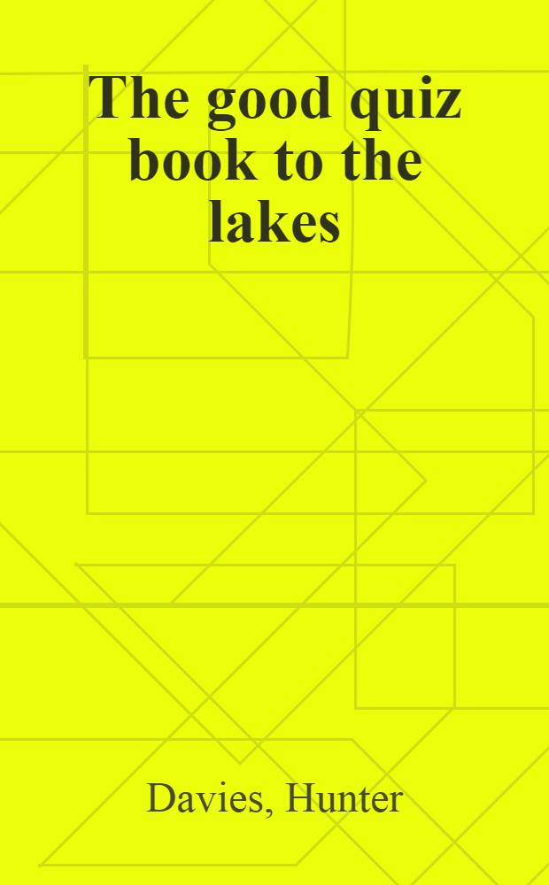 The good quiz book to the lakes : Over 500 inform., amusing a. trivial questions to test a. tease every Lakeland lover