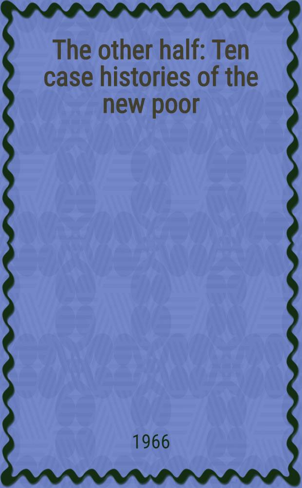 The other half : Ten case histories of the new poor/rich