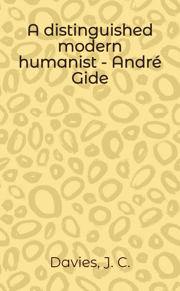 A distinguished modern humanist - André Gide : An inaugural public lecture delivered in Armidale, New South Wales, on July 13, 1960