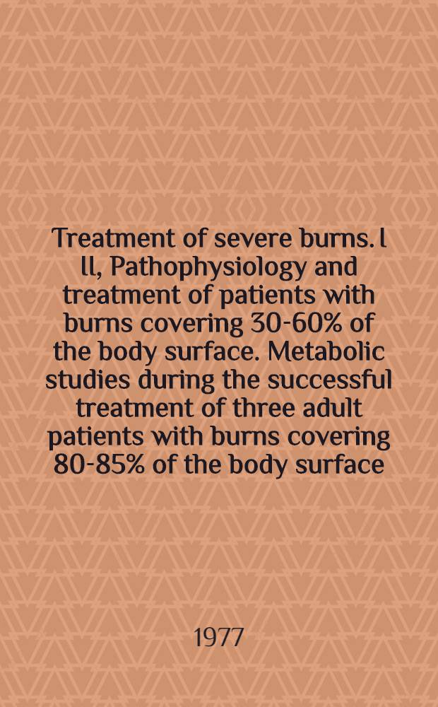 Treatment of severe burns. I II, Pathophysiology and treatment of patients with burns covering 30-60% of the body surface. Metabolic studies during the successful treatment of three adult patients with burns covering 80-85% of the body surface