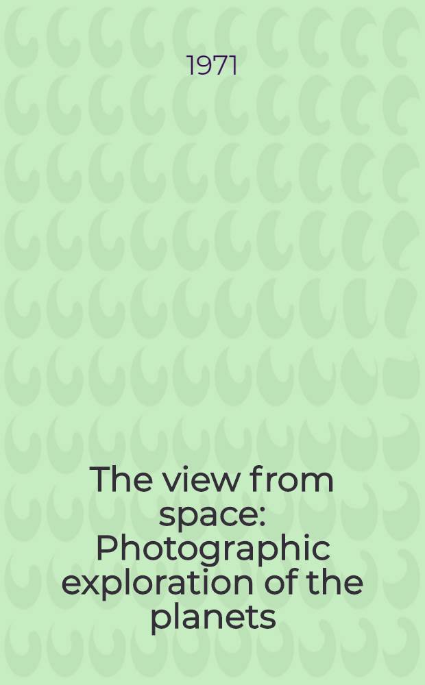 The view from space : Photographic exploration of the planets