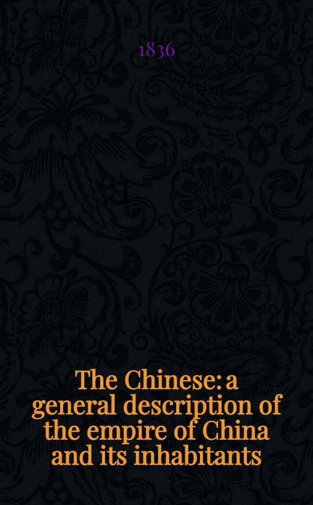 The Chinese: a general description of the empire of China and its inhabitants : In 2 vol
