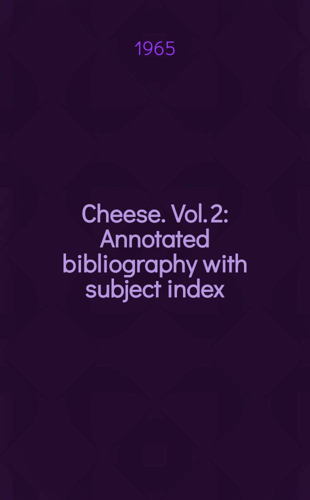 Cheese. Vol. 2 : Annotated bibliography with subject index