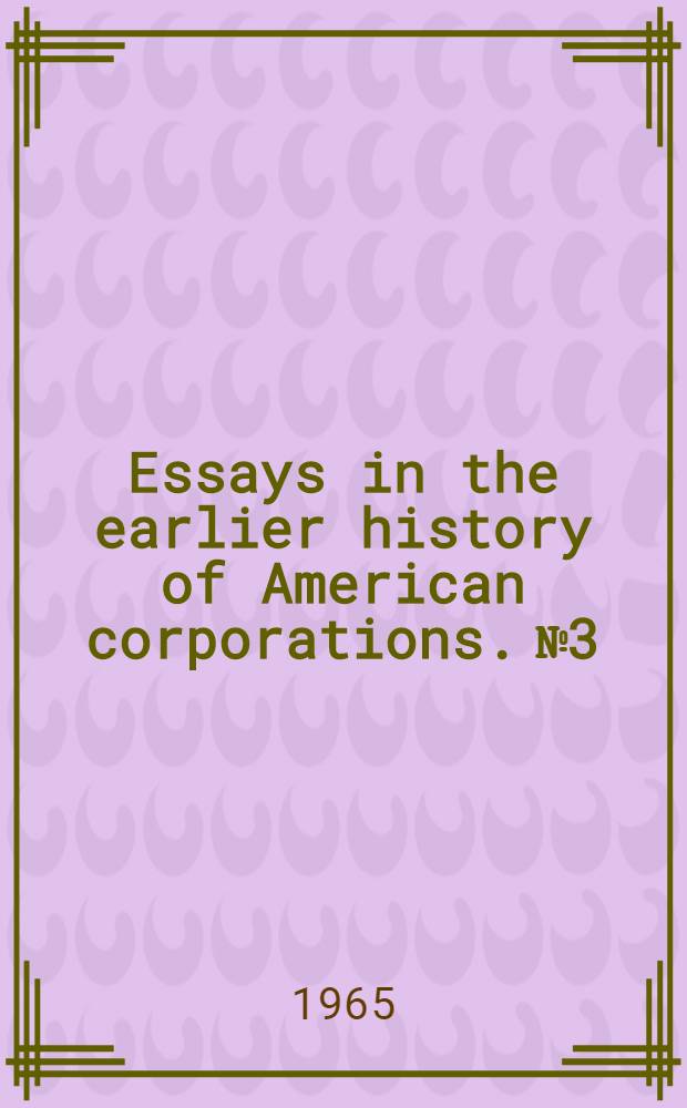 Essays in the earlier history of American corporations. № 3 : [The "S. U. M."