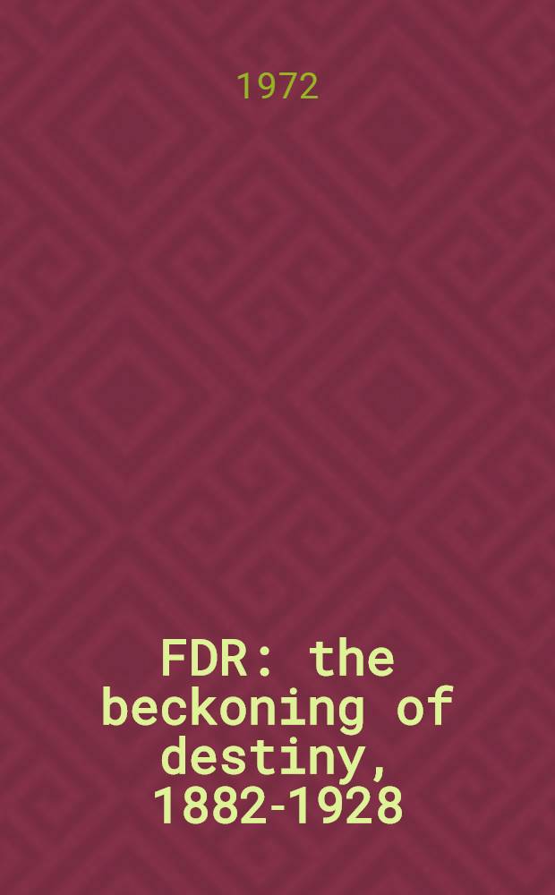 FDR: the beckoning of destiny, 1882-1928 : A history