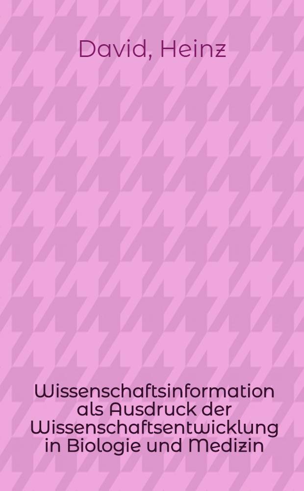 Wissenschaftsinformation als Ausdruck der Wissenschaftsentwicklung in Biologie und Medizin : (30 Jahre biologische Ultrastrukturforschung 1940-1970)