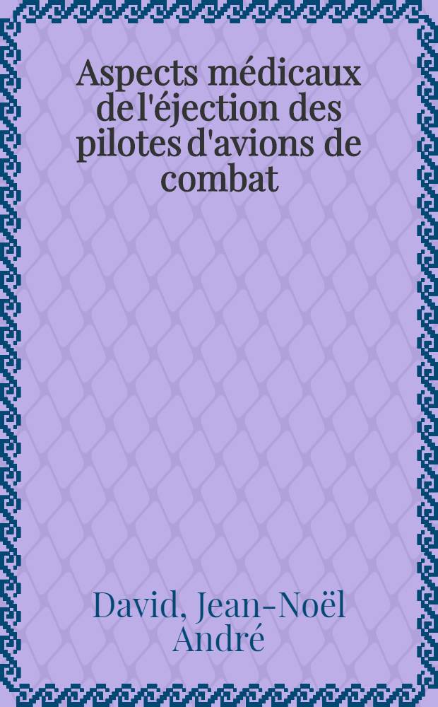 Aspects médicaux de l'éjection des pilotes d'avions de combat : Thèse ..