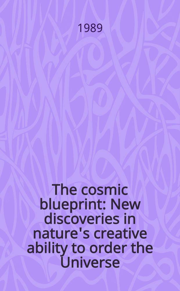 The cosmic blueprint : New discoveries in nature's creative ability to order the Universe
