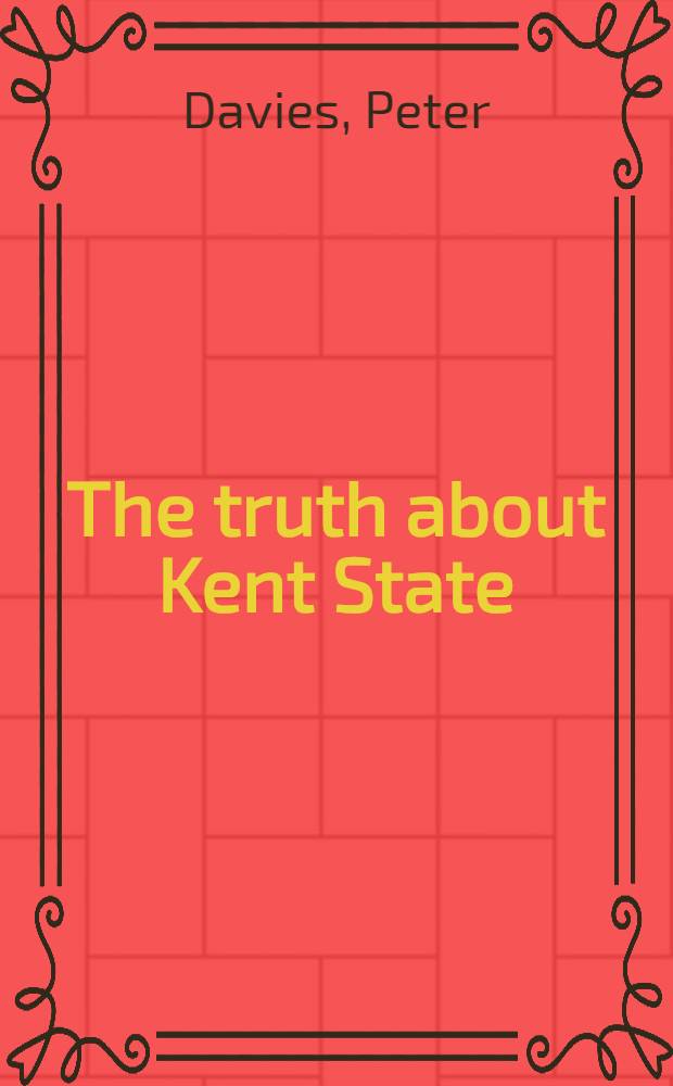 The truth about Kent State : A challenge to the Amer. conscience