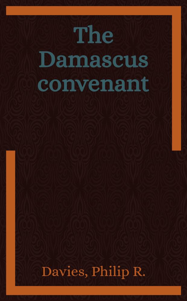 The Damascus convenant : An interpretation of the "Damascuc Document"