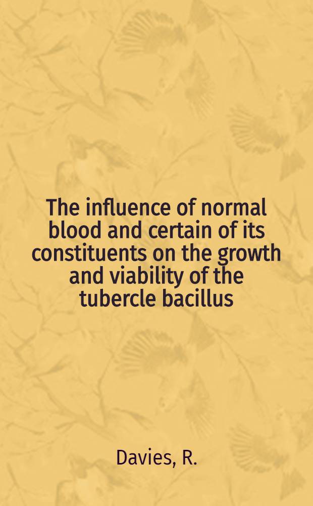 The influence of normal blood and certain of its constituents on the growth and viability of the tubercle bacillus