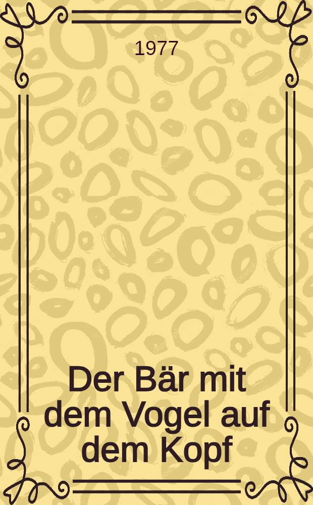Der Bär mit dem Vogel auf dem Kopf