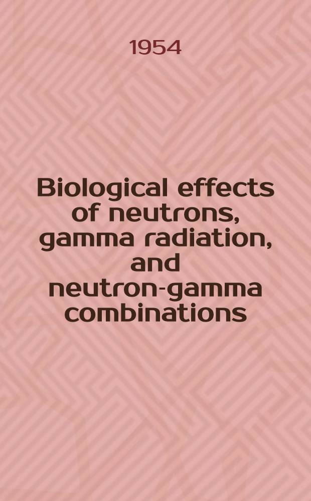 Biological effects of neutrons, gamma radiation, and neutron-gamma combinations : A Selective bibliography of unclassified literature