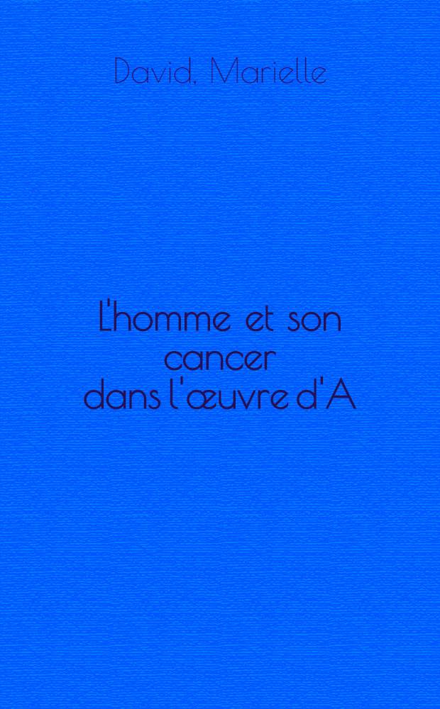 L'homme et son cancer dans l'œuvre d'A : Soljenitsyne "Le pavillon des cancéreux" : Thèse ..