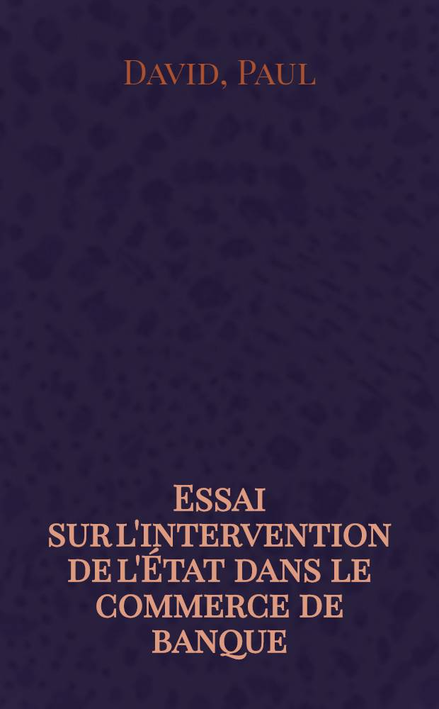 Essai sur l'intervention de l'État dans le commerce de banque