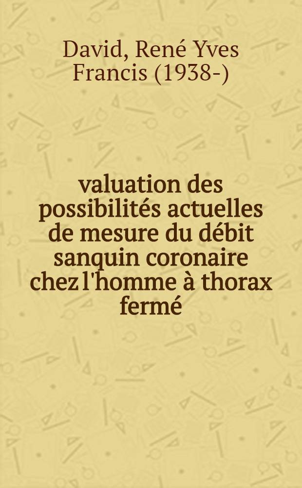 Évaluation des possibilités actuelles de mesure du débit sanquin coronaire chez l'homme à thorax fermé : Thèse ..