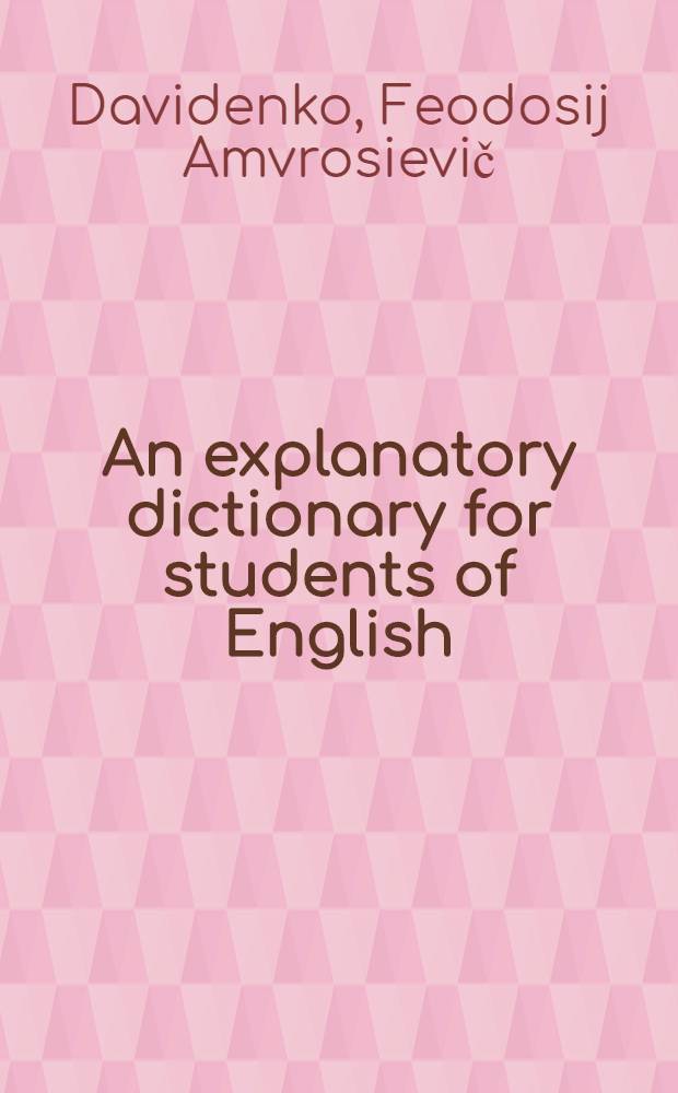 An explanatory dictionary for students of English