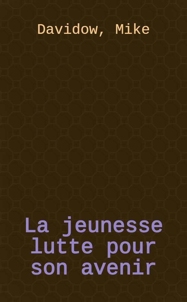 La jeunesse lutte pour son avenir : (Le XII*e Festival mondial de la jeunesse et des &eacute;tudiants &agrave; Moscou vu par un journaliste amer.)