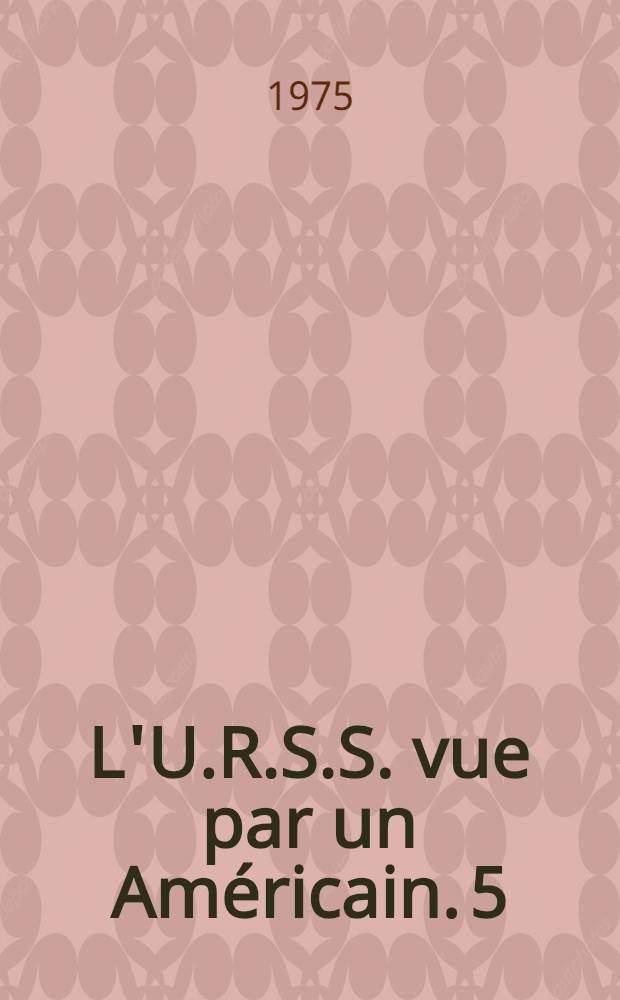L'U.R.S.S. vue par un Américain. [5] : Des villes qui ignorent la peur