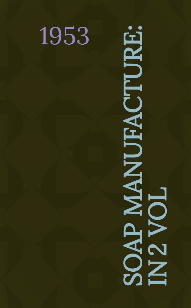 Soap manufacture : In 2 vol