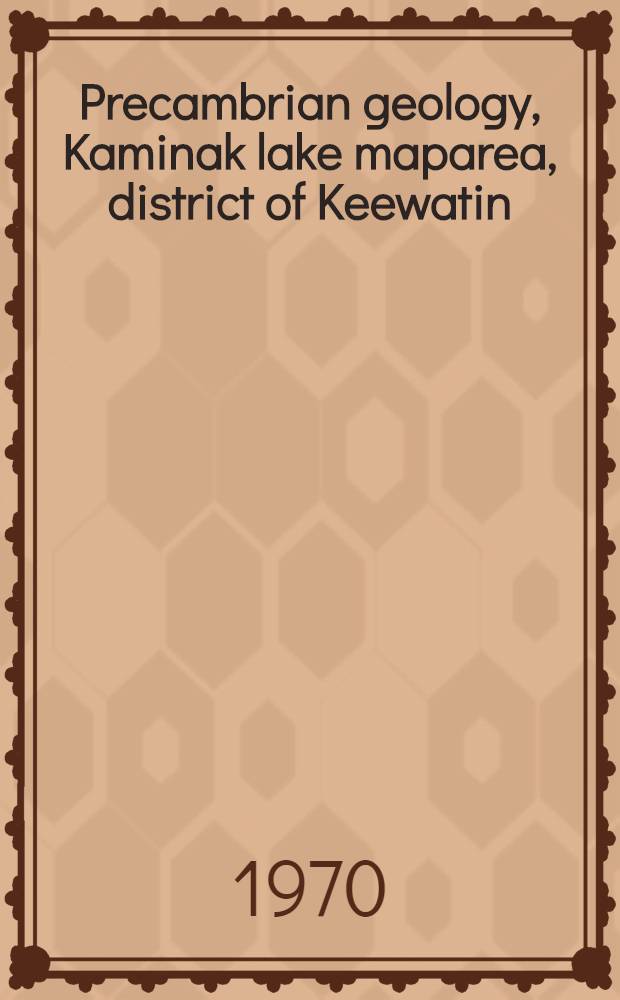 Precambrian geology, Kaminak lake maparea, district of Keewatin (55L)