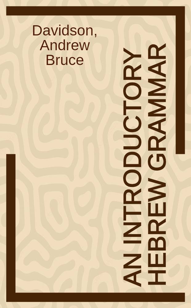An introductory Hebrew grammar : With progressive exercises in reading, writing and pointing