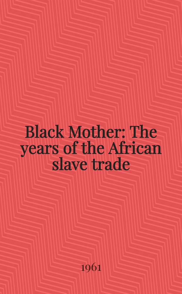 Black Mother : The years of the African slave trade