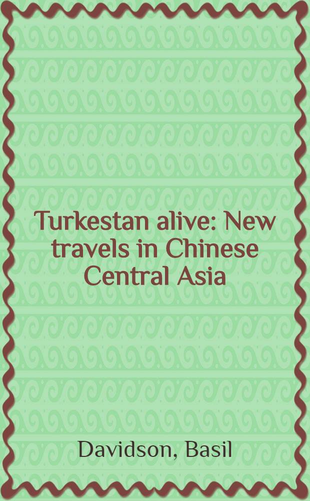 Turkestan alive : New travels in Chinese Central Asia