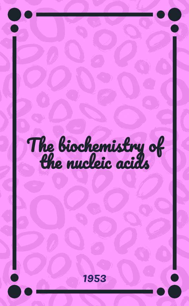 The biochemistry of the nucleic acids