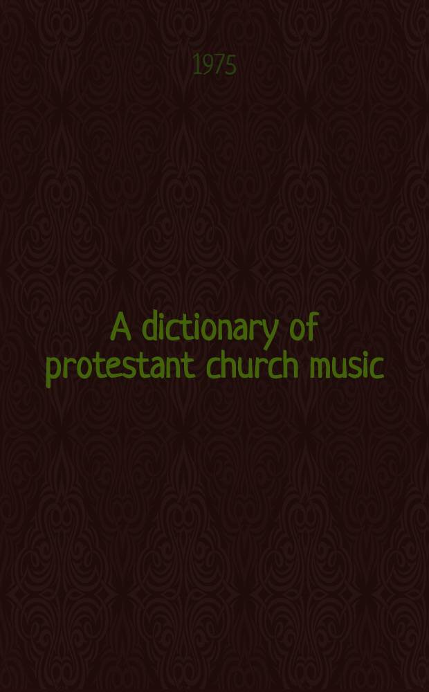 A dictionary of protestant church music