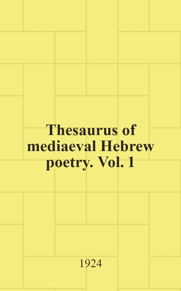Thesaurus of mediaeval Hebrew poetry. Vol. 1