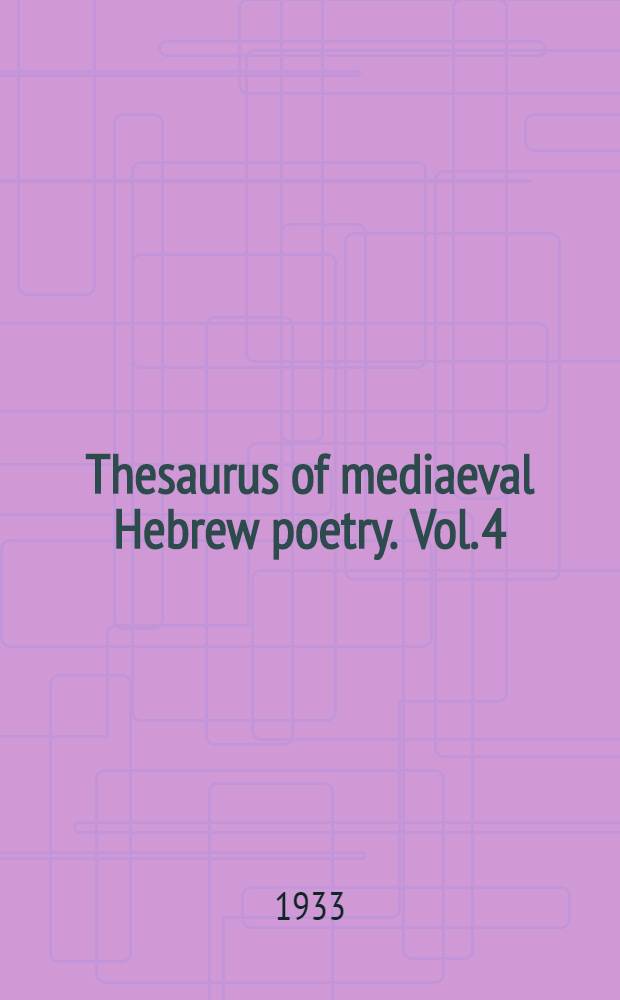 Thesaurus of mediaeval Hebrew poetry. Vol. 4