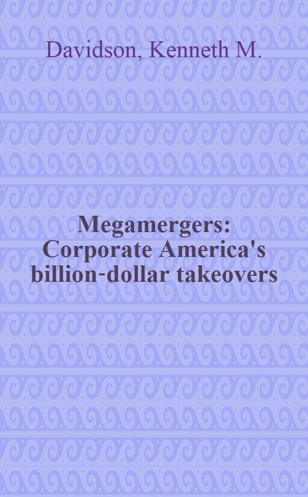 Megamergers : Corporate America's billion-dollar takeovers