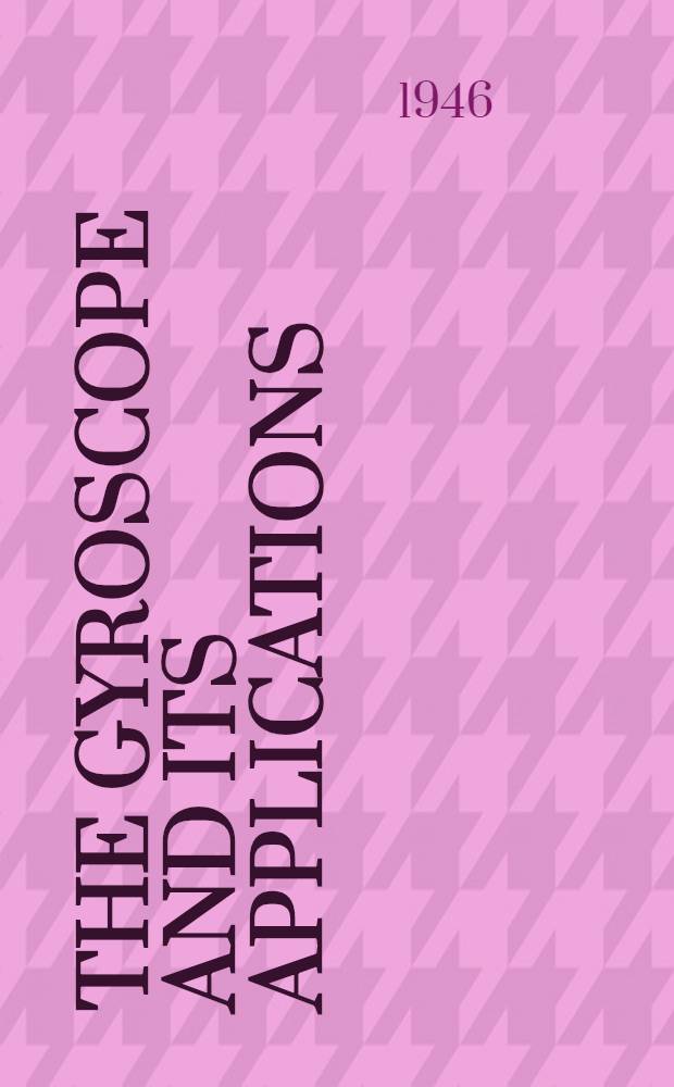 The gyroscope and its applications : In three sections