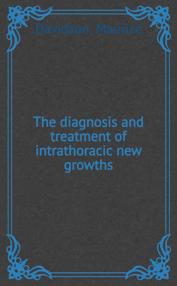 The diagnosis and treatment of intrathoracic new growths