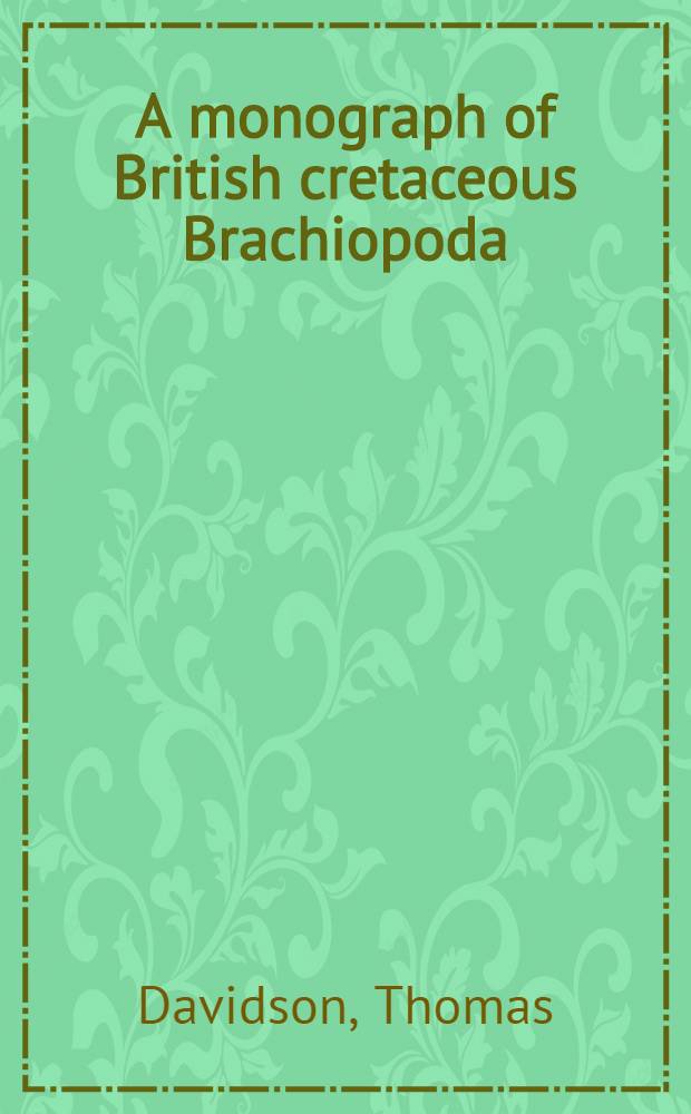 A monograph of British cretaceous Brachiopoda
