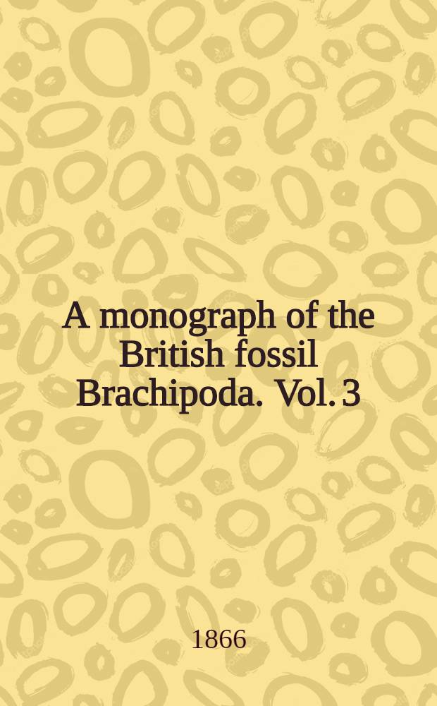 A monograph of the British fossil Brachipoda. [Vol. 3] : Devonian and Silurian species