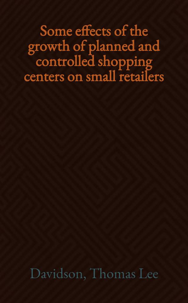 Some effects of the growth of planned and controlled shopping centers on small retailers