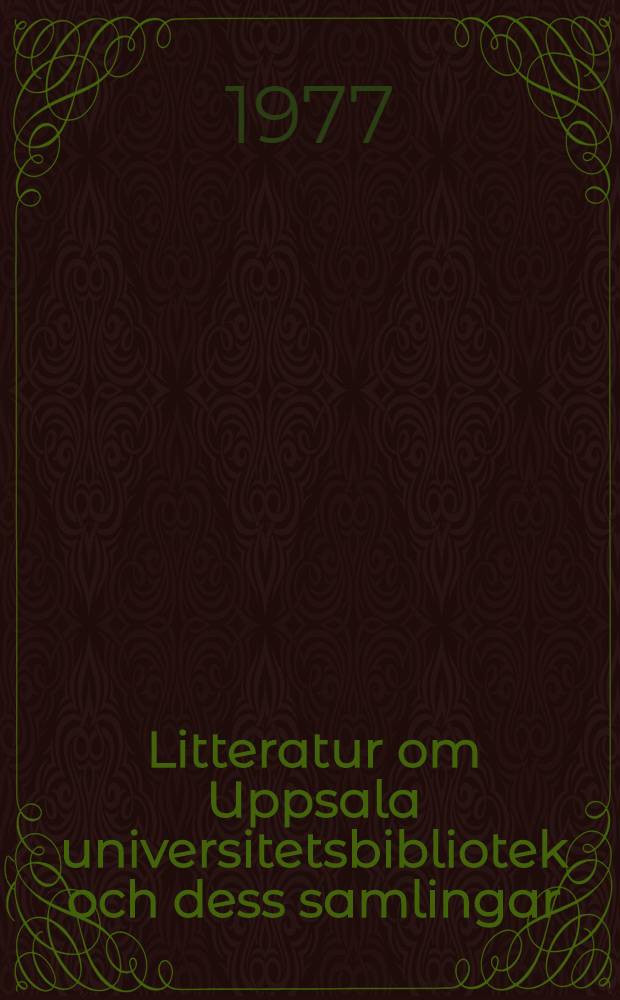 Litteratur om Uppsala universitetsbibliotek och dess samlingar : Bibliogr. förteckning