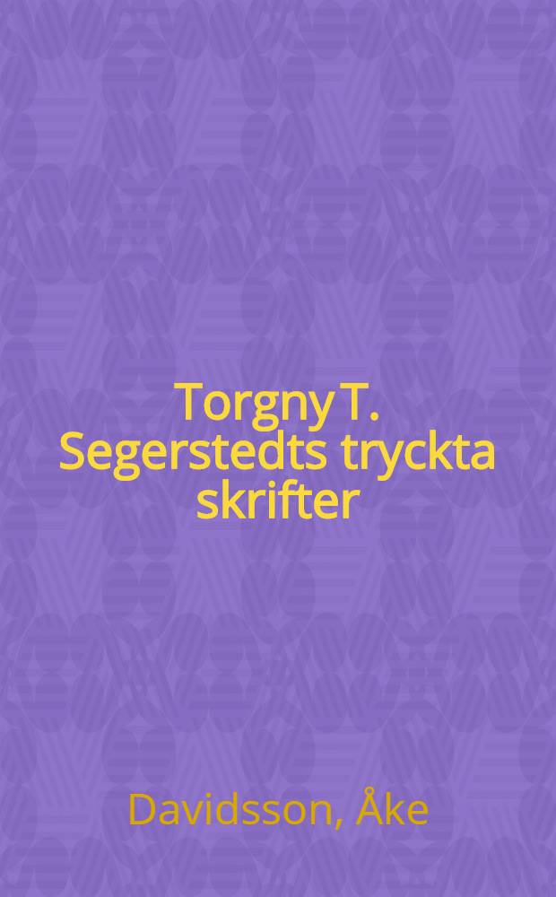 Torgny T. Segerstedts tryckta skrifter : Förteckning upprättad