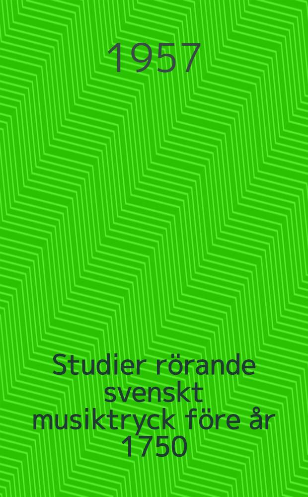 Studier rörande svenskt musiktryck före år 1750 : Akademisk avhandling som ... för vinnande av filosofie doktorsgrad framställes till offentlig granskning ...