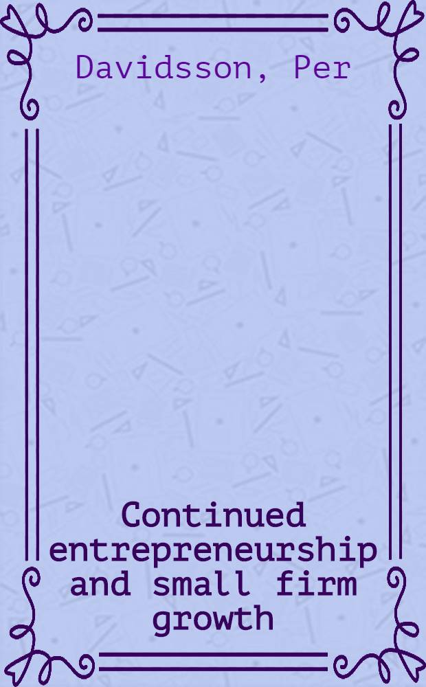 Continued entrepreneurship and small firm growth : Akad. avh