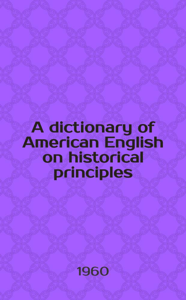 A dictionary of American English on historical principles : Vol. 1- 4. Vol. 3 : Honk - Record