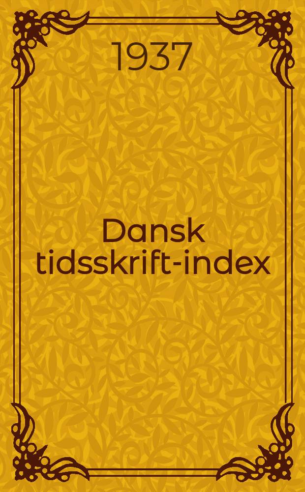 Dansk tidsskrift-index : Systematisk fortegnelse over indholdet af ca. 240 danske og en del andre nordiske tidsskrifter : 22 aargang