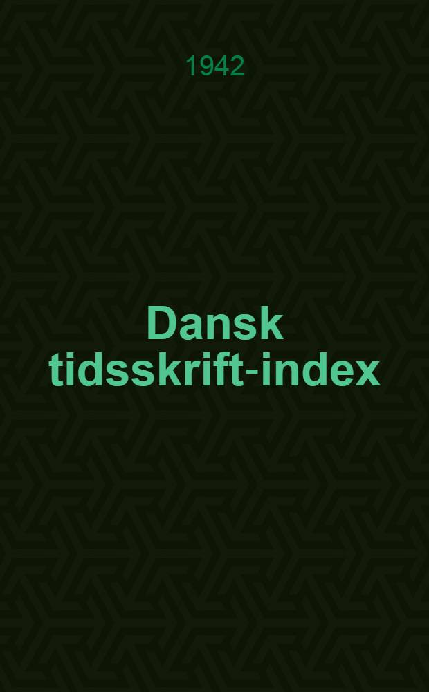 Dansk tidsskrift-index : Systematisk fortegnelse over indholdet af ca. 240 danske og en del andre nordiske tidsskrifter : 27 aargang