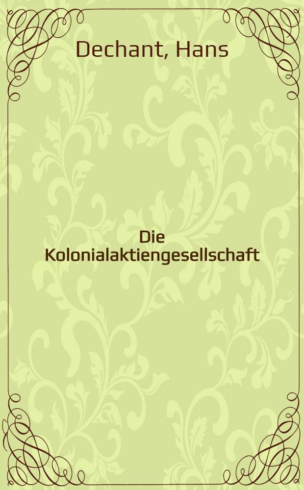Die Kolonialaktiengesellschaft : Der Weg zu Österreichs Außerkolonisation