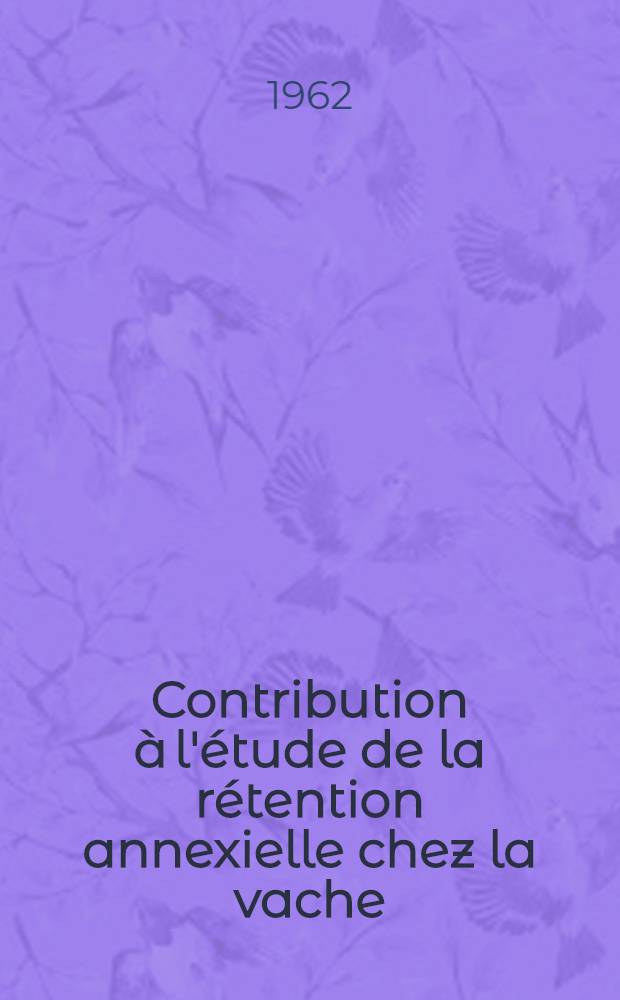 Contribution à l'étude de la rétention annexielle chez la vache : Thèse ..